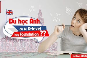 DU HỌC ANH: DỰ BỊ A-LEVEL HAY FOUNDATION?