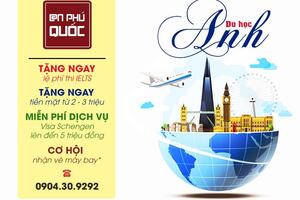 DU HỌC ANH LIỀN TAY - NHẬN NGAY ƯU ĐÃI CÙNG AN PHÚ QUỐC